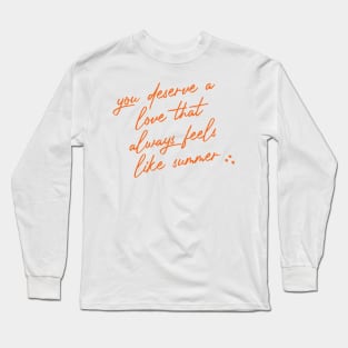 you deserve a love that always feels like summer Long Sleeve T-Shirt